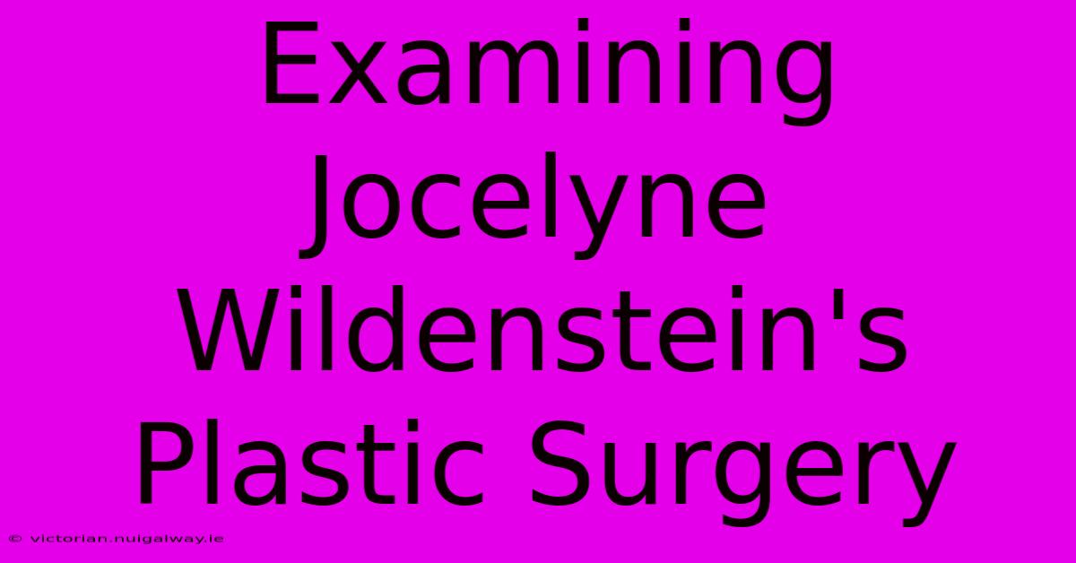 Examining Jocelyne Wildenstein's Plastic Surgery