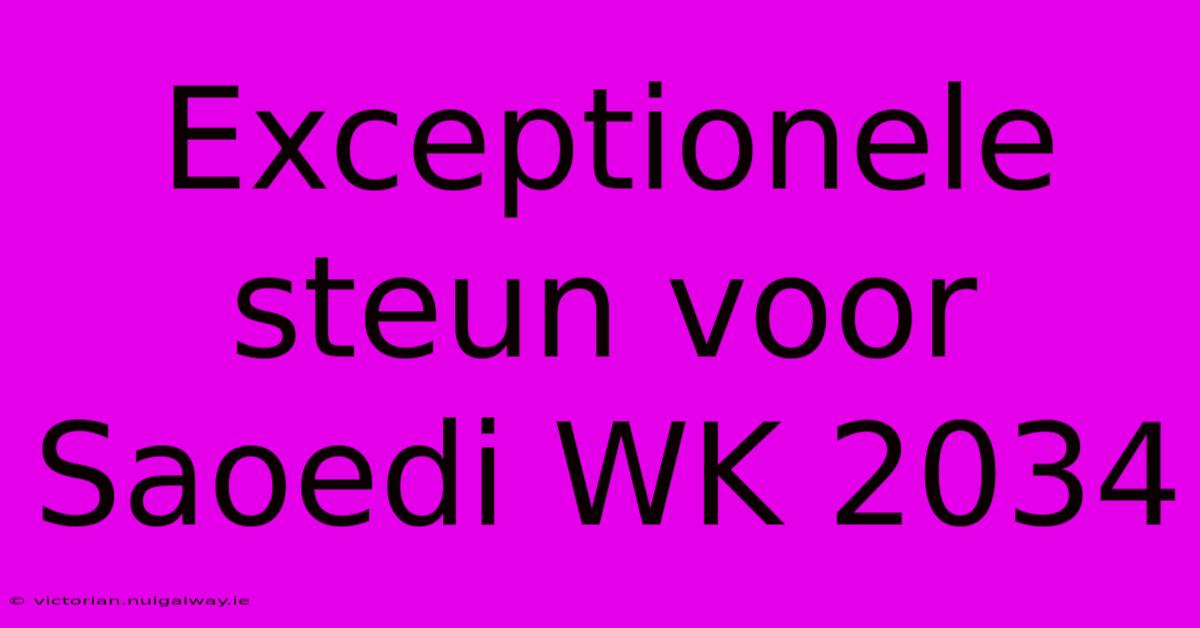 Exceptionele Steun Voor Saoedi WK 2034