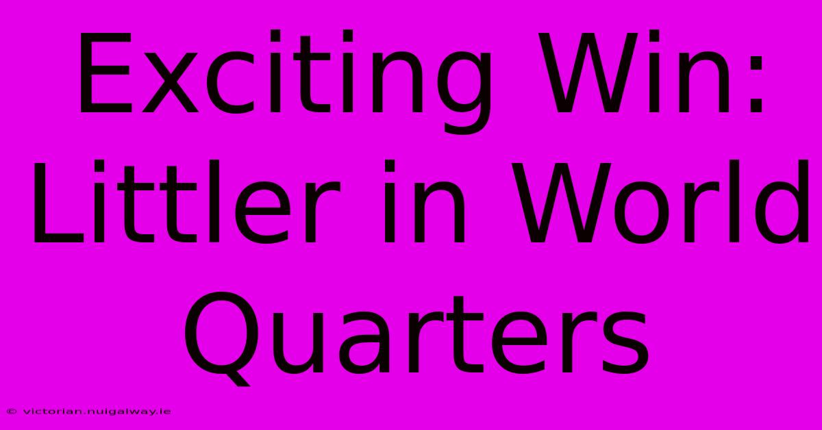 Exciting Win: Littler In World Quarters