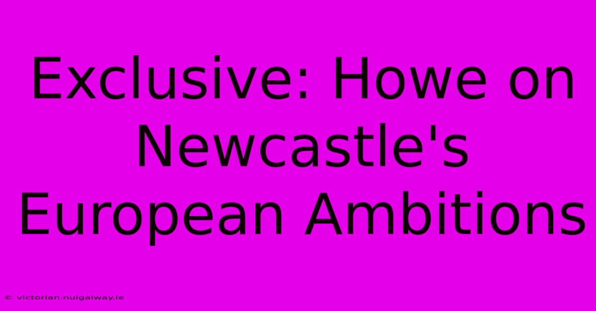 Exclusive: Howe On Newcastle's European Ambitions