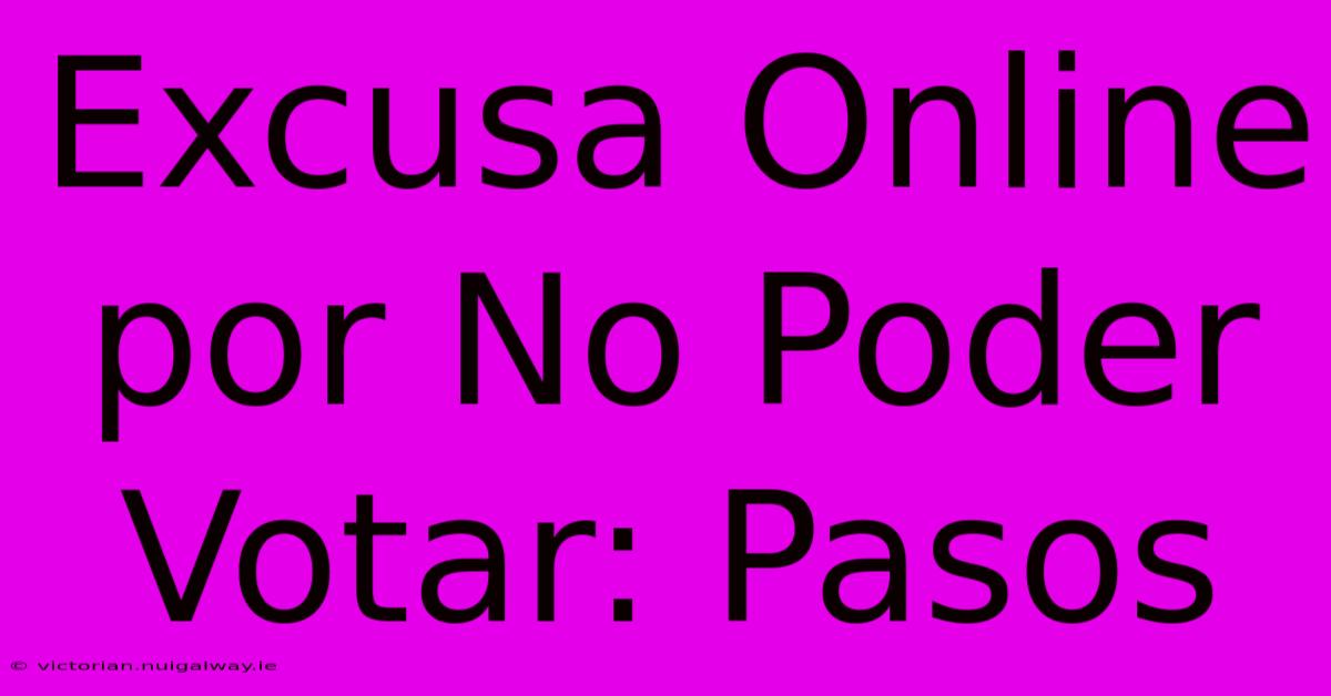 Excusa Online Por No Poder Votar: Pasos 