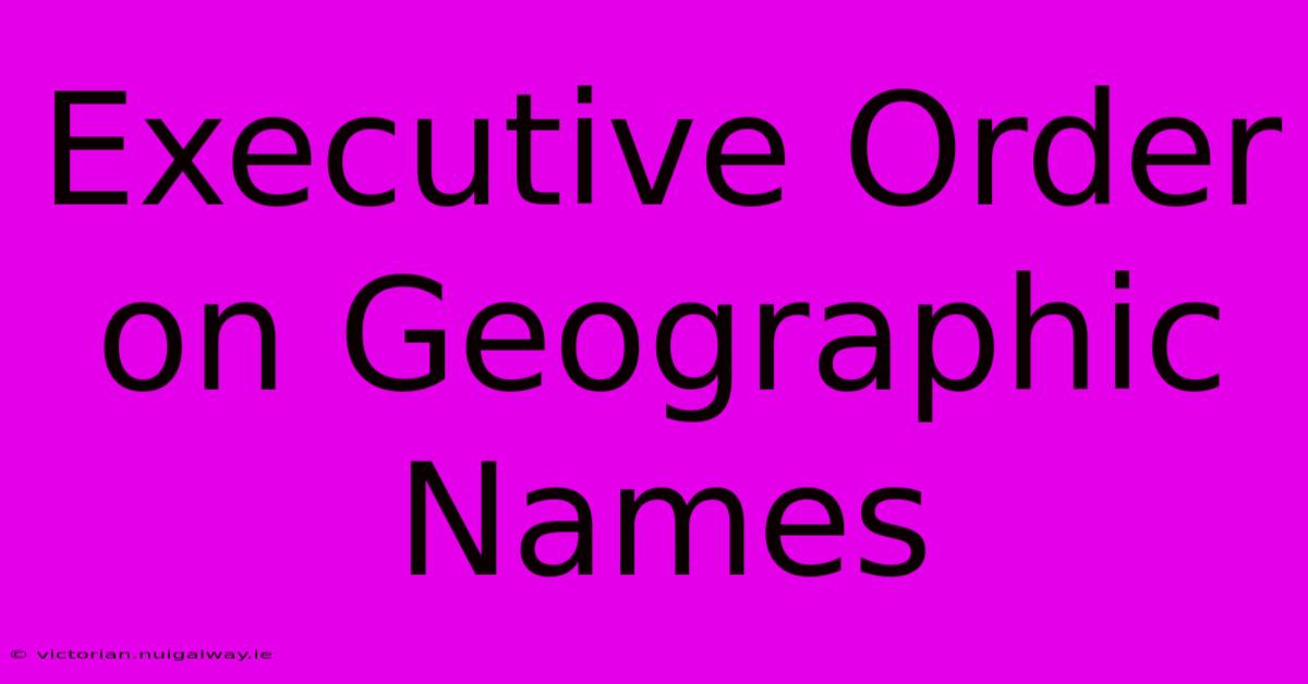 Executive Order On Geographic Names