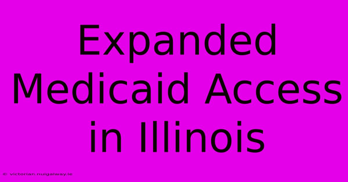 Expanded Medicaid Access In Illinois