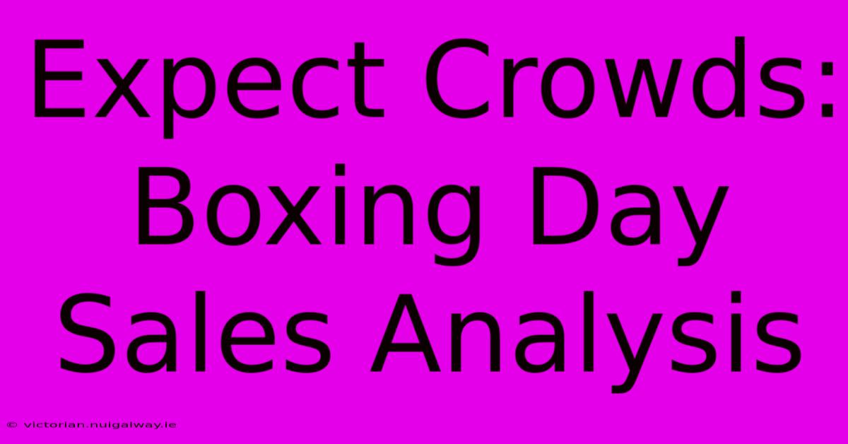 Expect Crowds: Boxing Day Sales Analysis