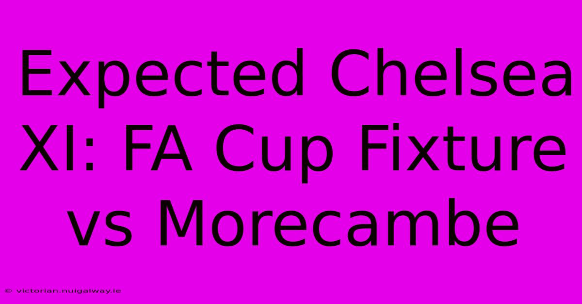 Expected Chelsea XI: FA Cup Fixture Vs Morecambe