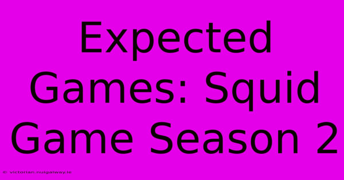 Expected Games: Squid Game Season 2