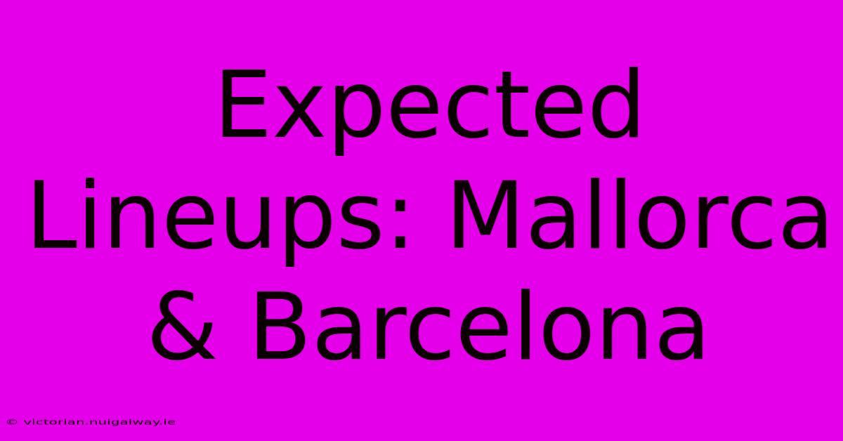 Expected Lineups: Mallorca & Barcelona