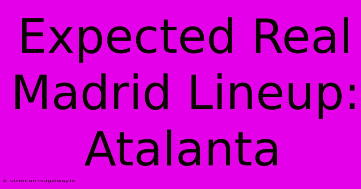 Expected Real Madrid Lineup: Atalanta