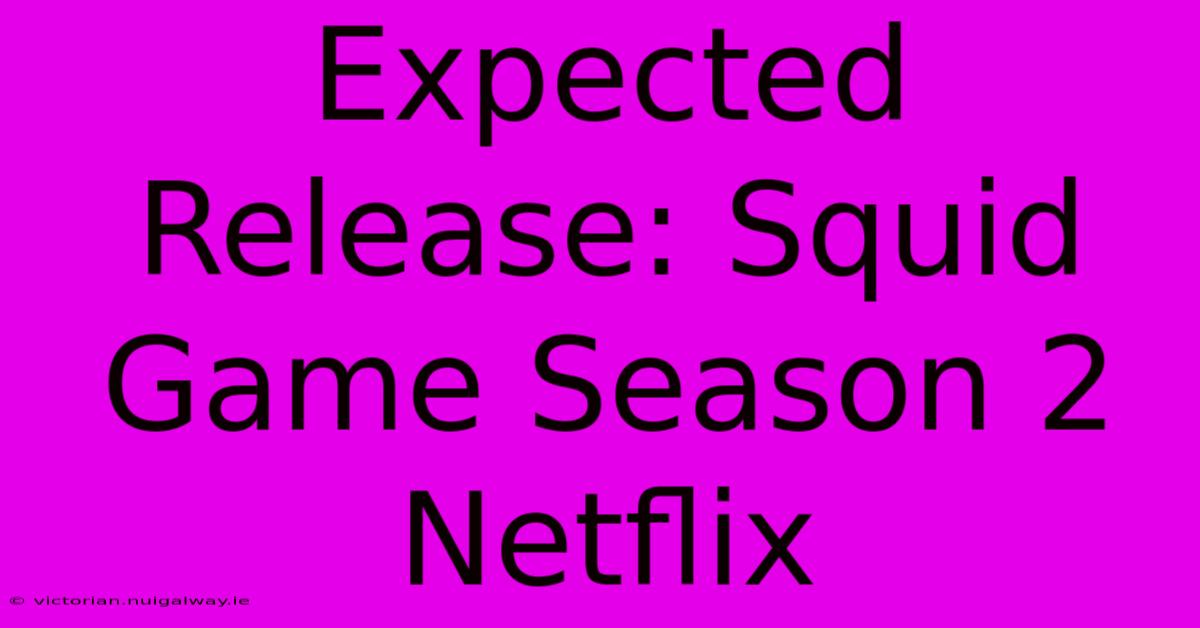 Expected Release: Squid Game Season 2 Netflix