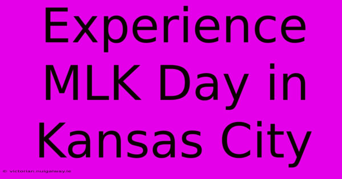 Experience MLK Day In Kansas City