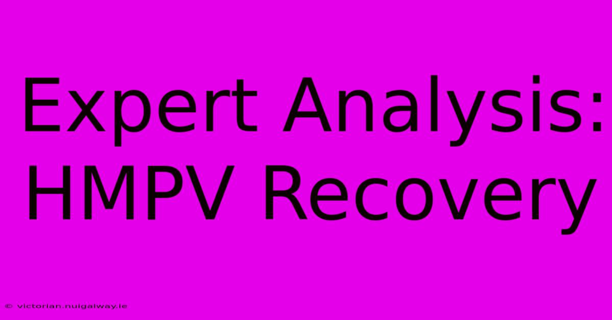 Expert Analysis: HMPV Recovery