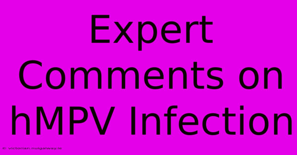 Expert Comments On HMPV Infection