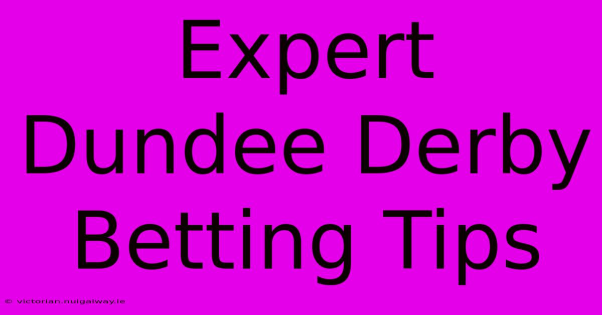 Expert Dundee Derby Betting Tips