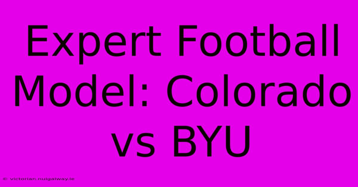 Expert Football Model: Colorado Vs BYU