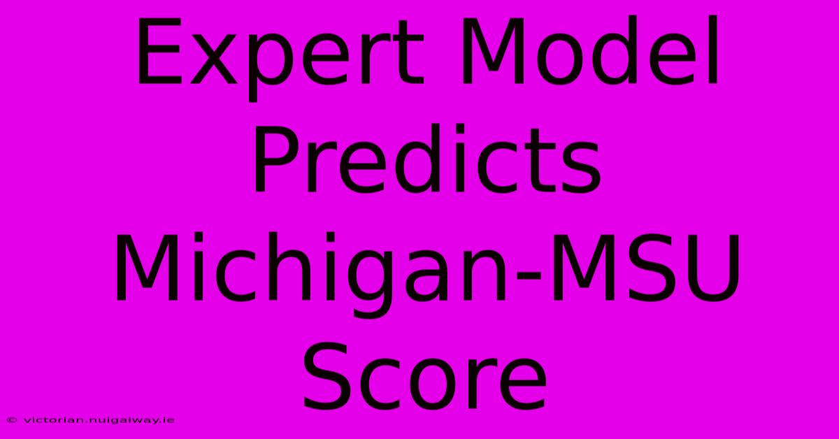 Expert Model Predicts Michigan-MSU Score