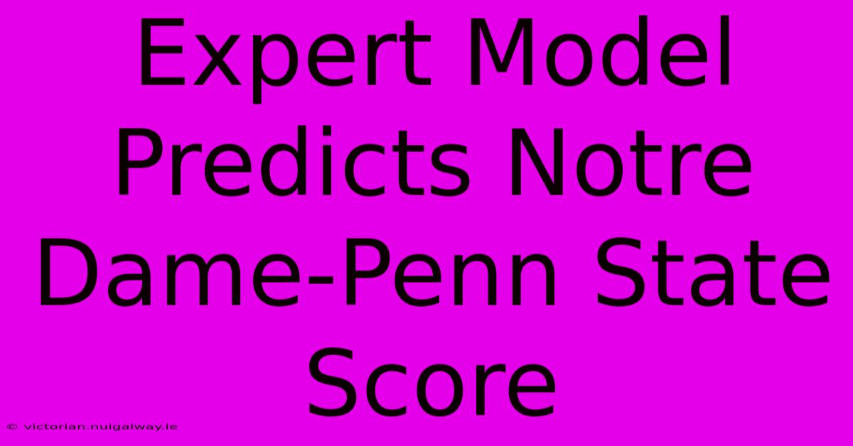 Expert Model Predicts Notre Dame-Penn State Score