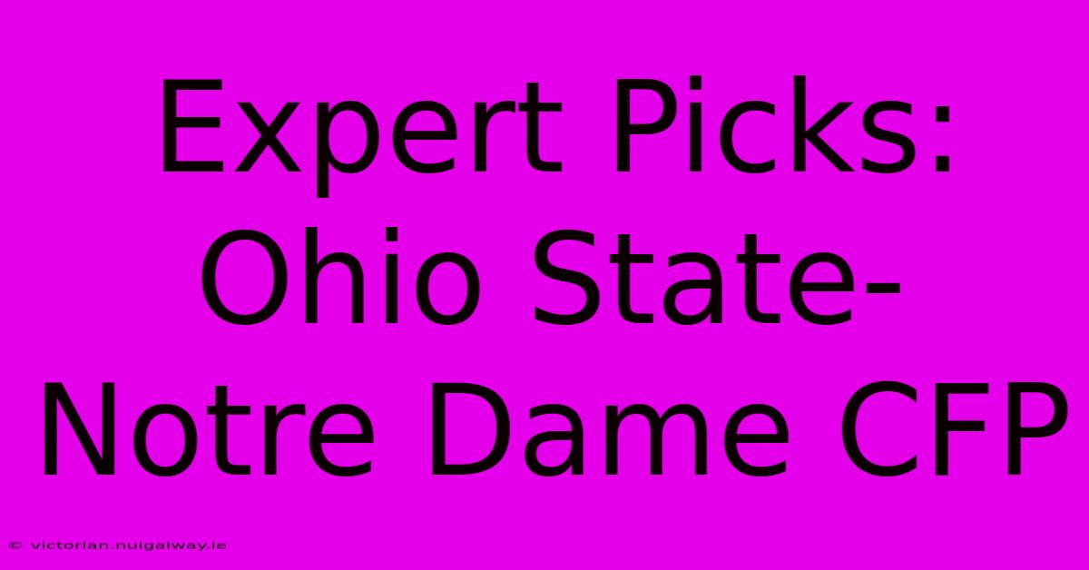 Expert Picks: Ohio State-Notre Dame CFP