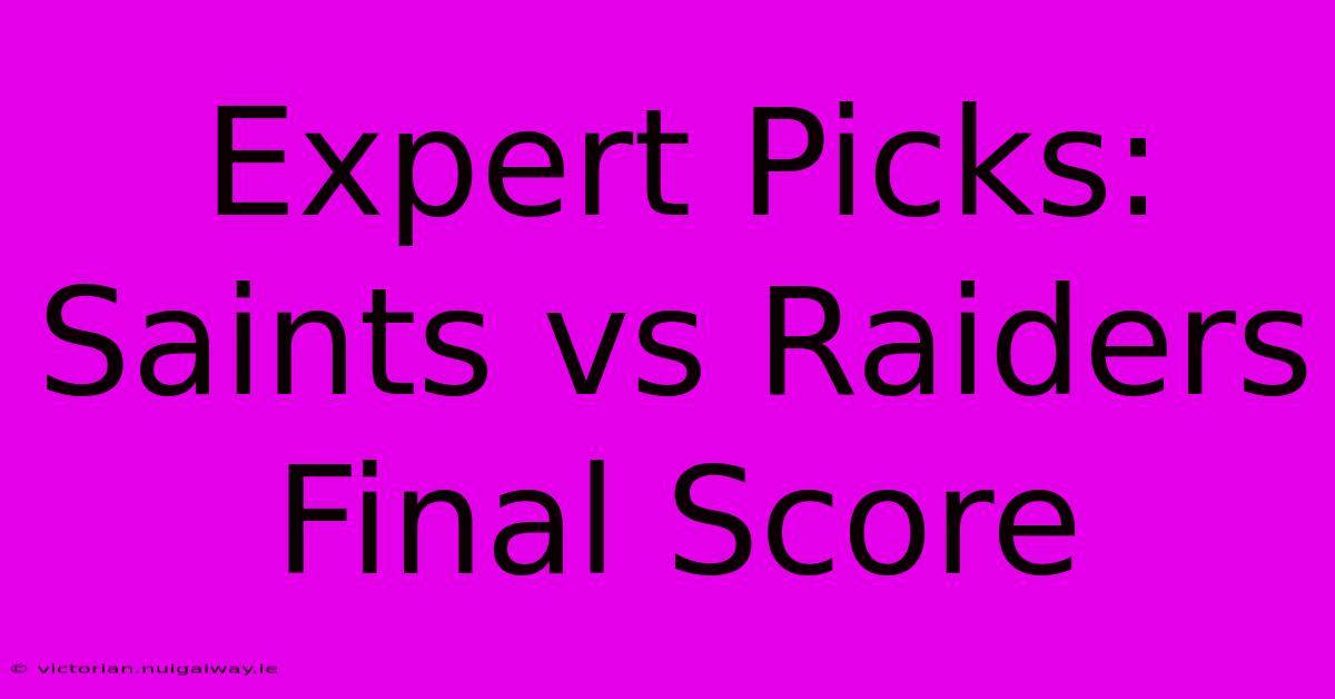 Expert Picks: Saints Vs Raiders Final Score