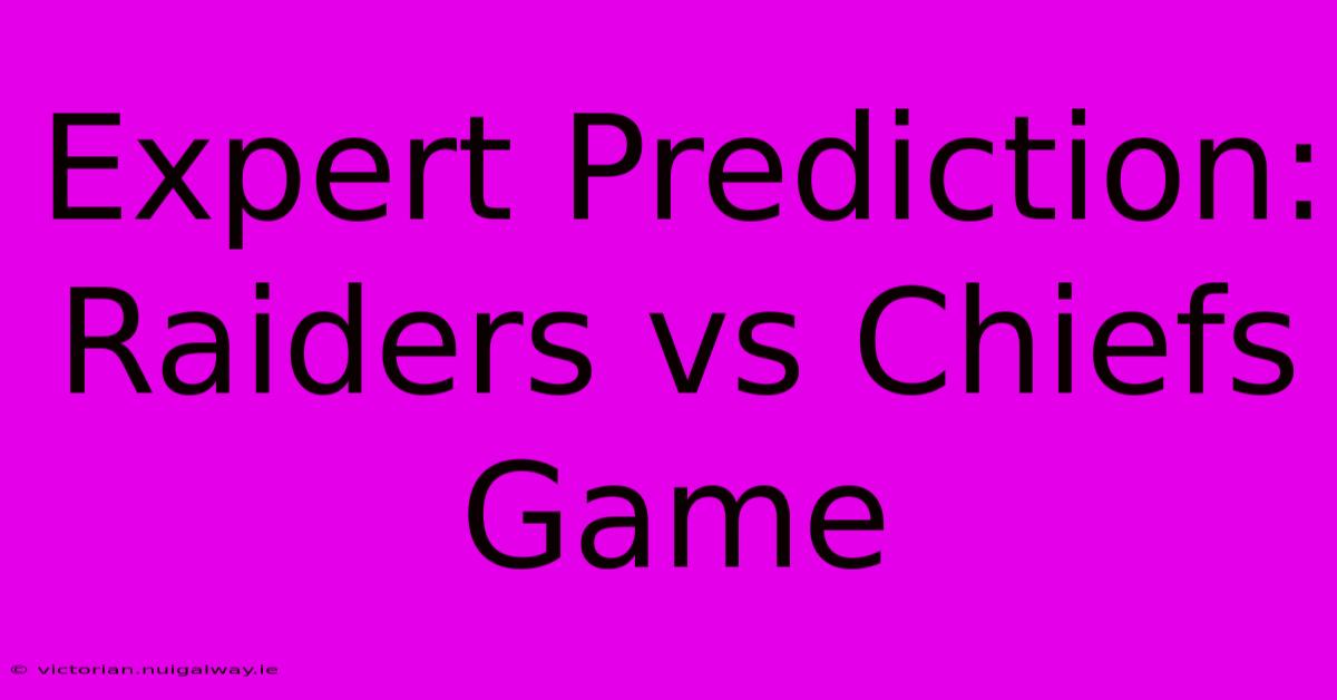 Expert Prediction: Raiders Vs Chiefs Game