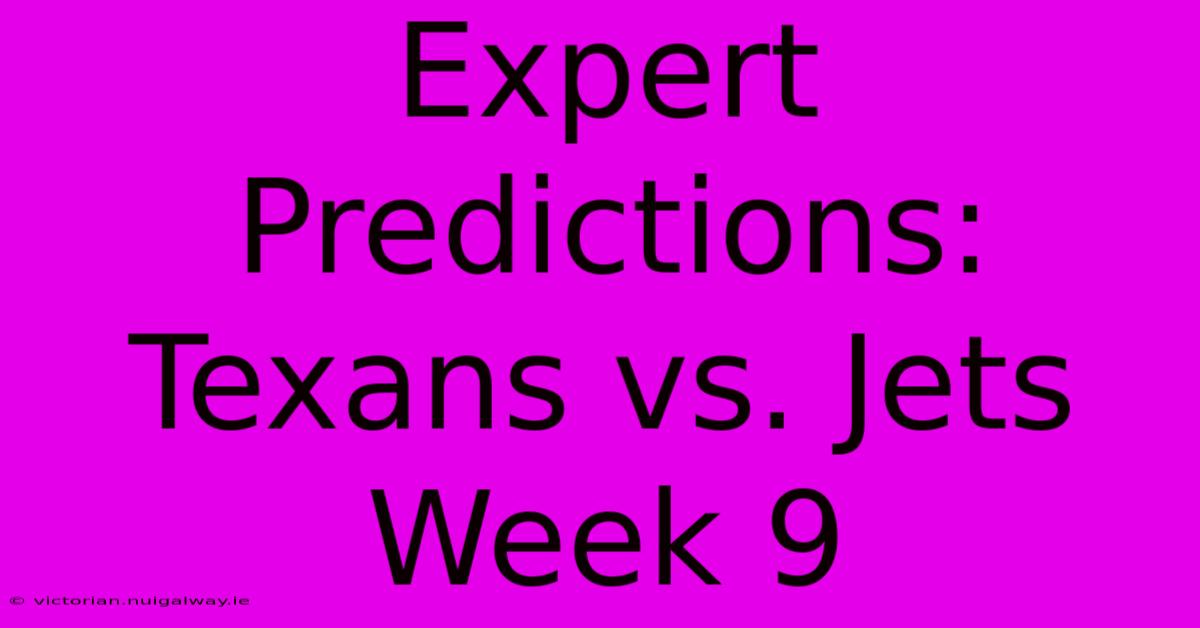 Expert Predictions: Texans Vs. Jets Week 9