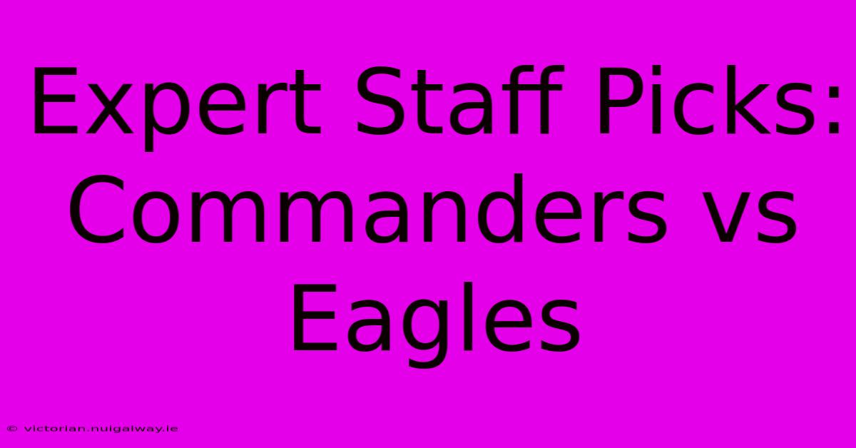 Expert Staff Picks: Commanders Vs Eagles