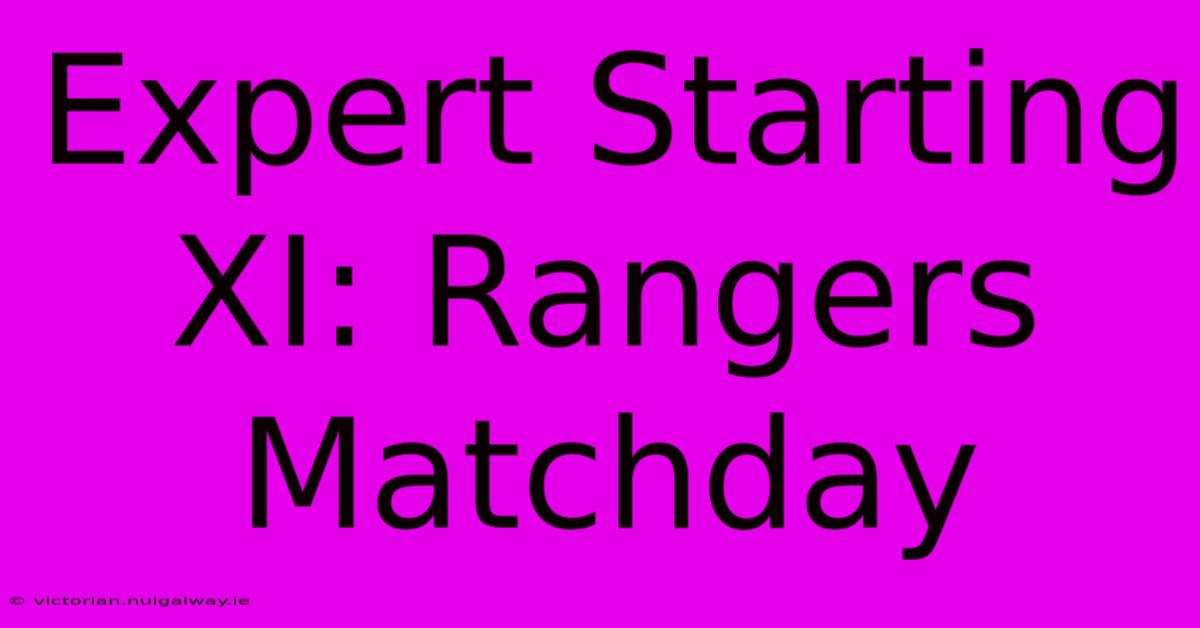 Expert Starting XI: Rangers Matchday