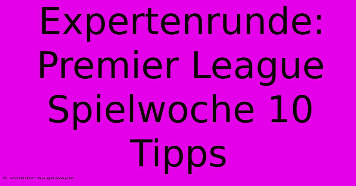 Expertenrunde: Premier League Spielwoche 10 Tipps