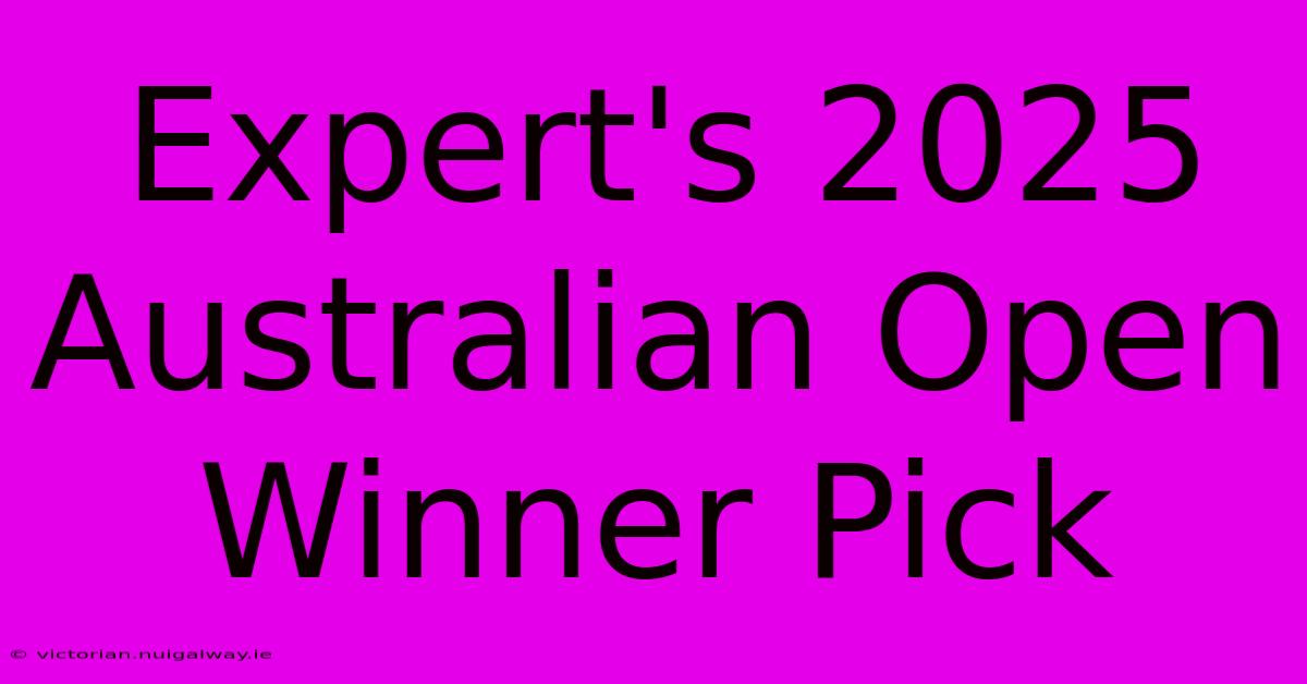 Expert's 2025 Australian Open Winner Pick