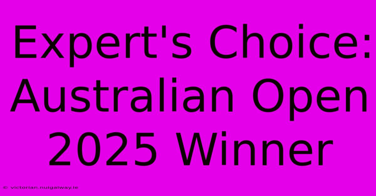 Expert's Choice: Australian Open 2025 Winner