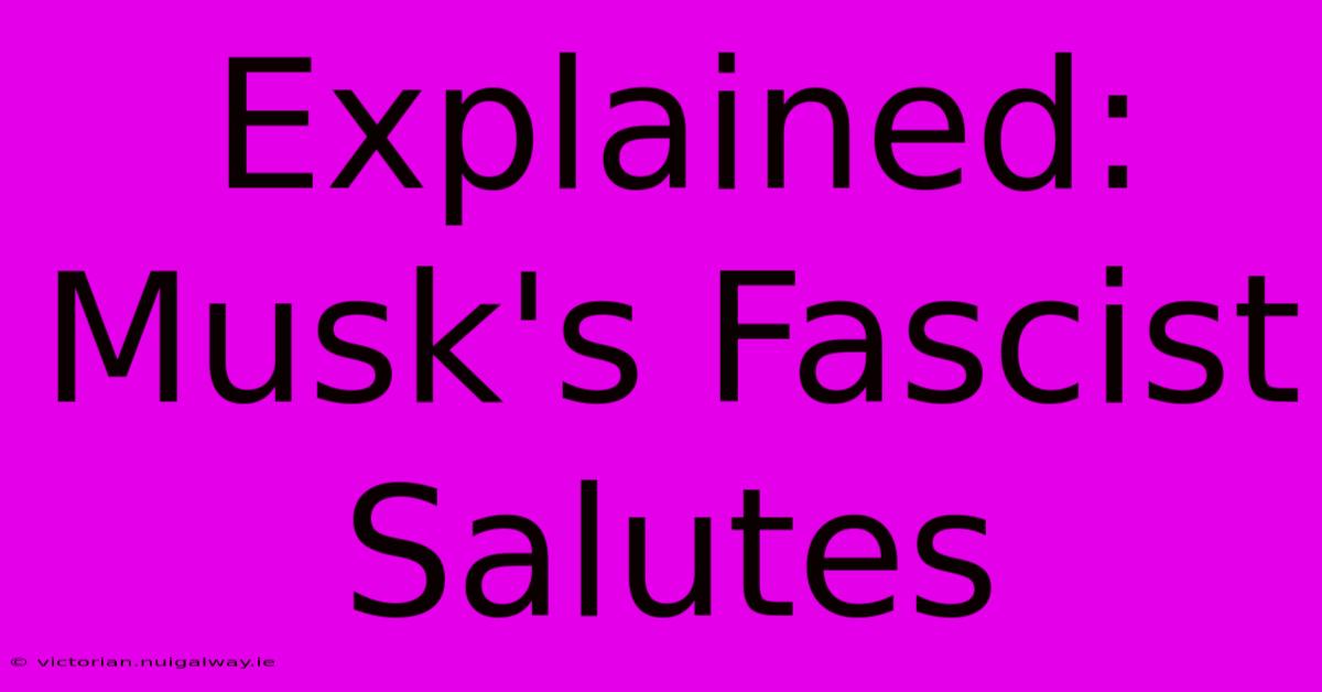 Explained: Musk's Fascist Salutes