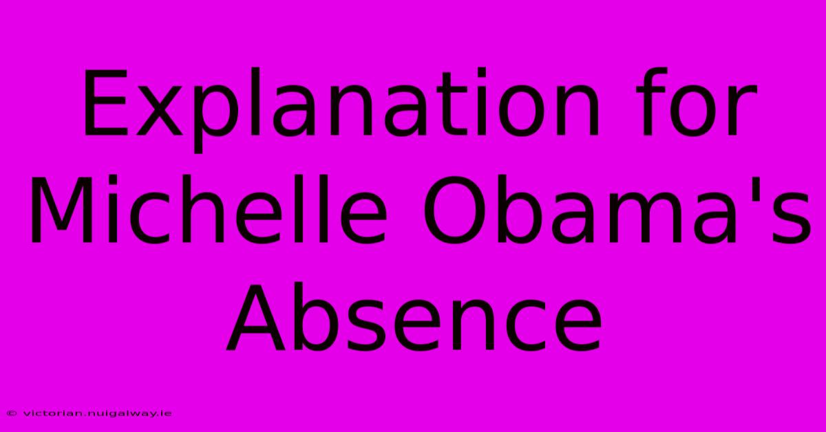 Explanation For Michelle Obama's Absence