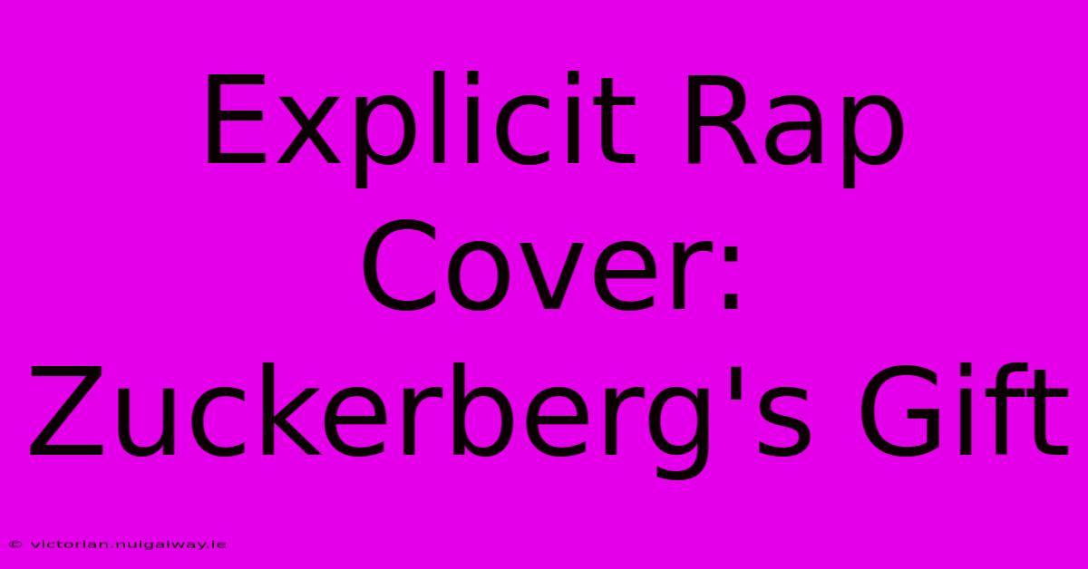 Explicit Rap Cover: Zuckerberg's Gift 