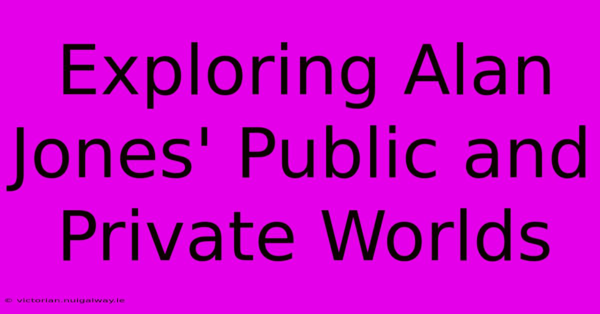 Exploring Alan Jones' Public And Private Worlds