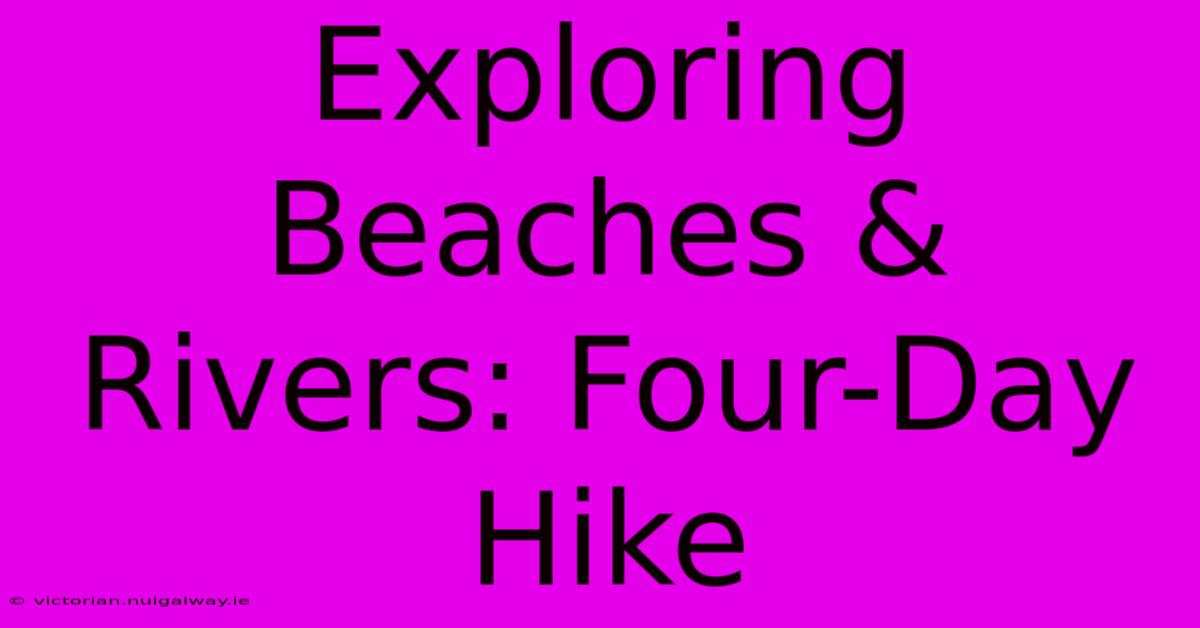 Exploring Beaches & Rivers: Four-Day Hike