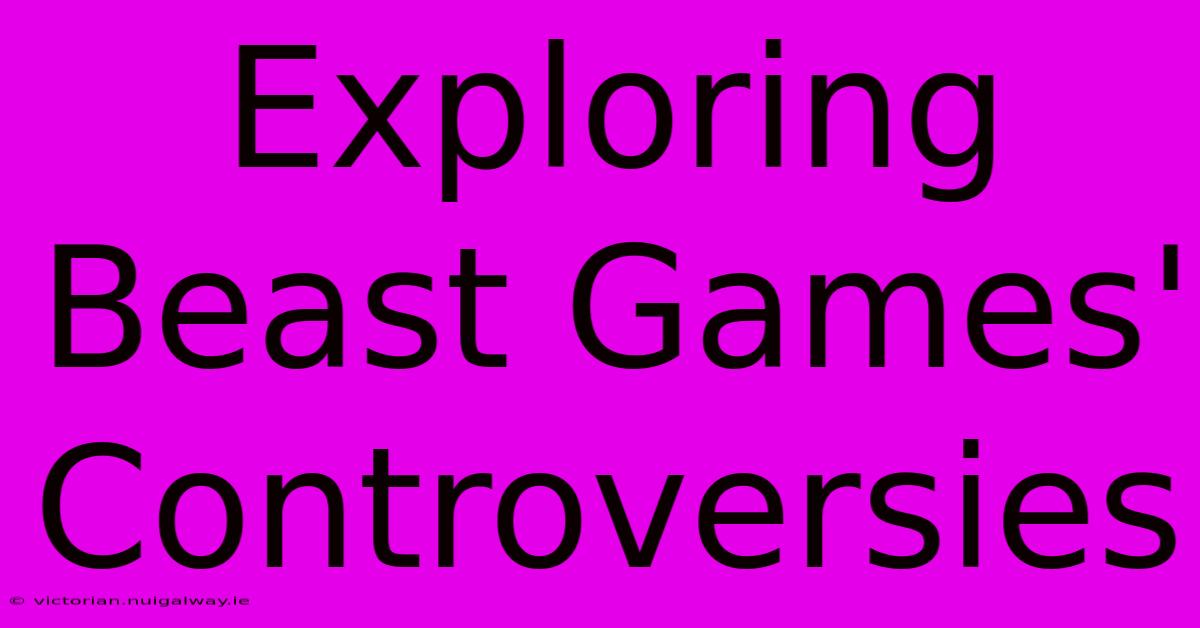 Exploring Beast Games' Controversies