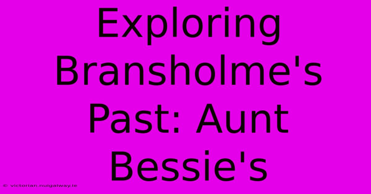 Exploring Bransholme's Past: Aunt Bessie's