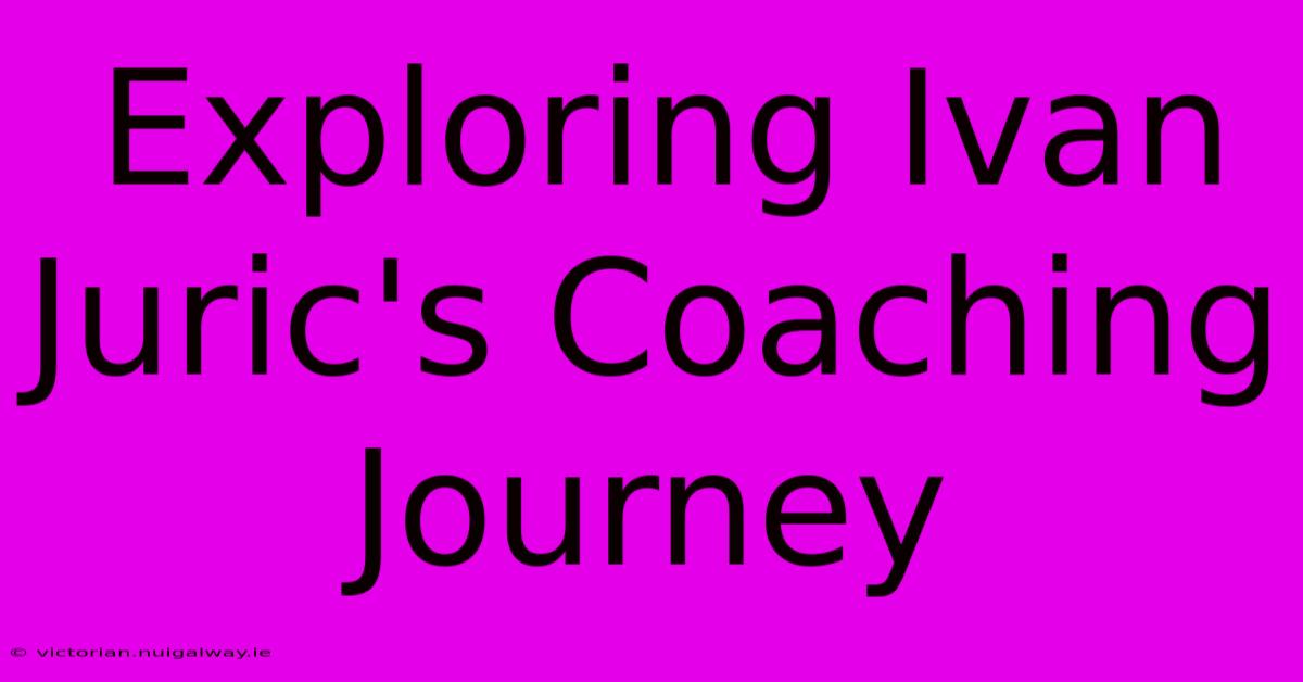 Exploring Ivan Juric's Coaching Journey