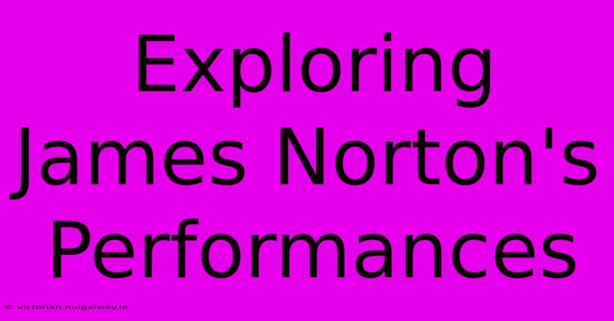 Exploring James Norton's Performances