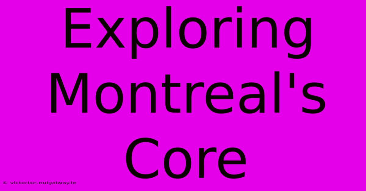 Exploring Montreal's Core