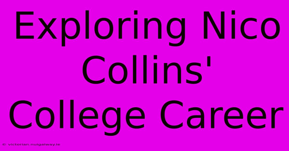 Exploring Nico Collins' College Career