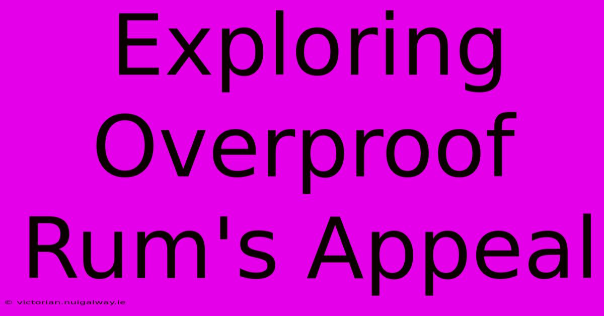 Exploring Overproof Rum's Appeal