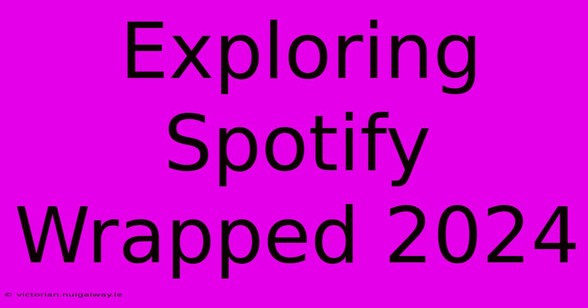 Exploring Spotify Wrapped 2024