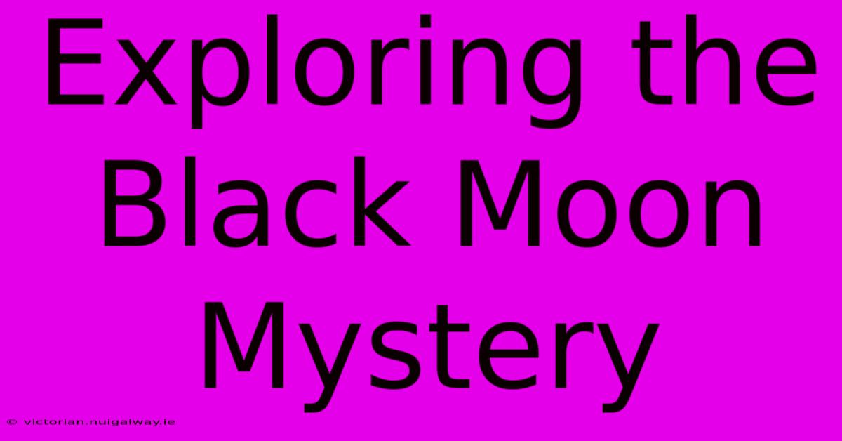 Exploring The Black Moon Mystery