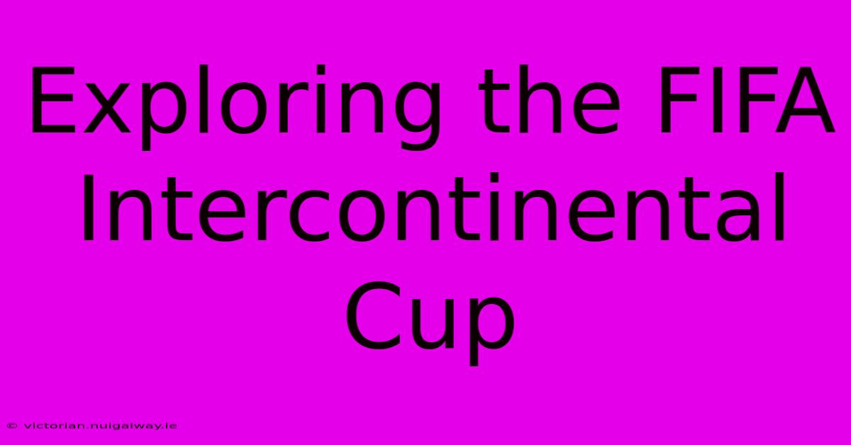 Exploring The FIFA Intercontinental Cup