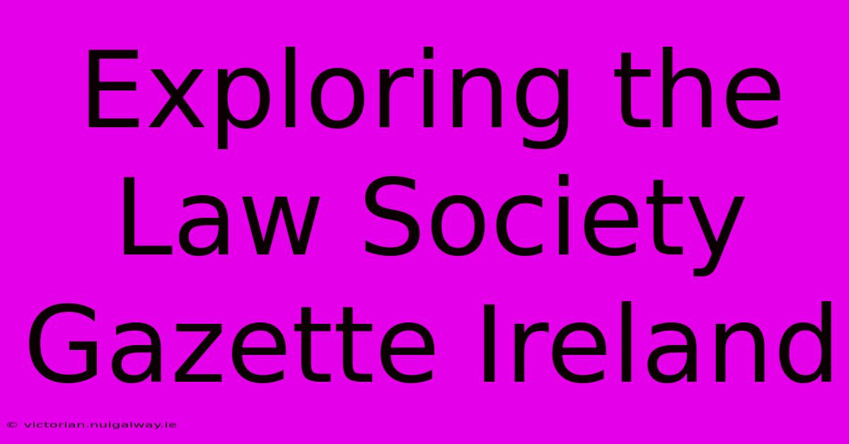 Exploring The Law Society Gazette Ireland