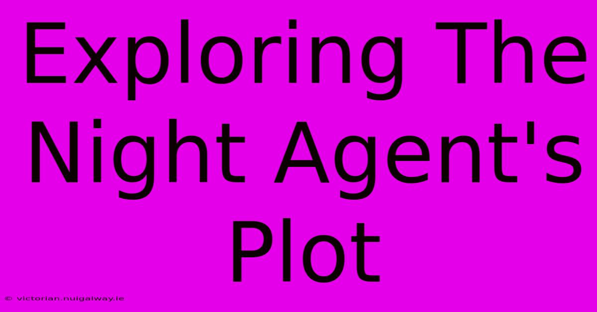 Exploring The Night Agent's Plot