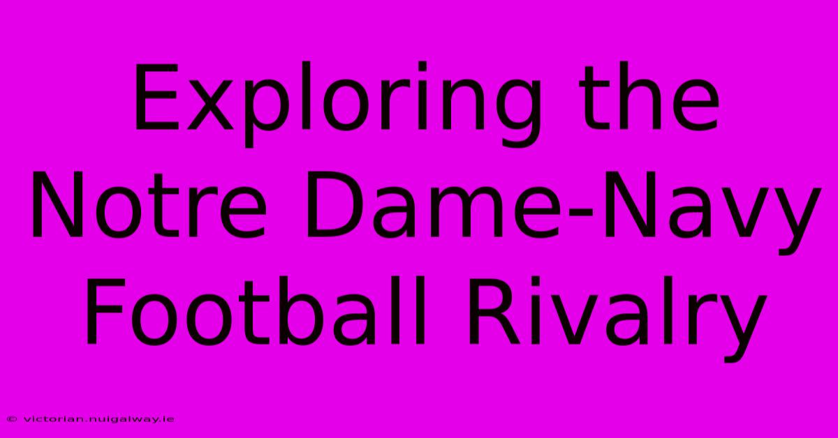 Exploring The Notre Dame-Navy Football Rivalry