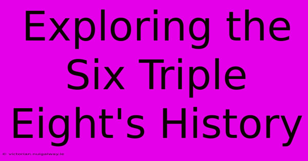 Exploring The Six Triple Eight's History