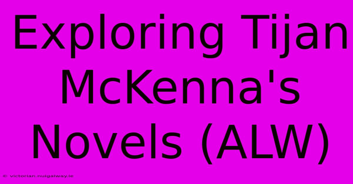 Exploring Tijan McKenna's Novels (ALW)