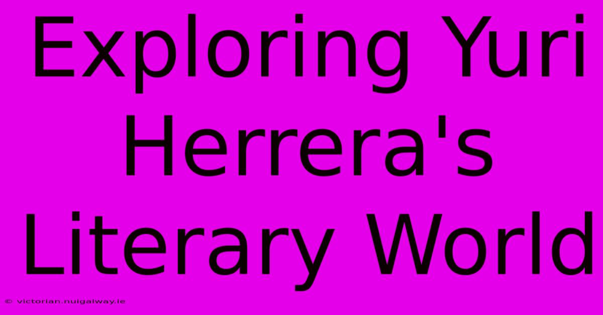 Exploring Yuri Herrera's Literary World